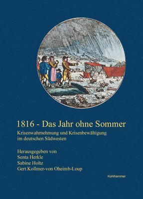 Senta Herkle, Sabine Holtz - 1816 - Das Jahr Ohne Sommer: Krisenwahrnehmung Und Krisenbewaltigung Im Deutschen Sudwesten, Inbunden
