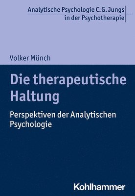 Volker Munch - Die Therapeutische Haltung: Perspektiven Der Analytischen Psychologie, Häftad