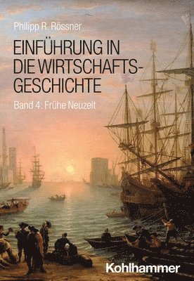 Philipp R. Rossner - Einfuhrung in Die Wirtschaftsgeschichte: Band 4: Fruhe Neuzeit, Häftad