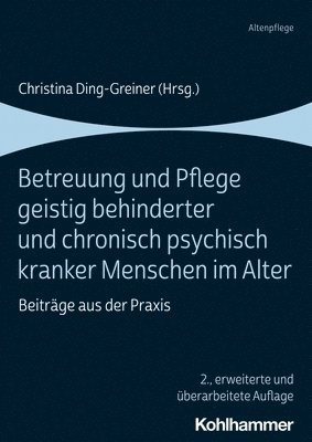 Christina Ding-Greiner - Betreuung Und Pflege Geistig Behinderter Und Chronisch Psychisch Kranker Menschen Im Alter: Beitrage Aus Der PRAXIS, Häftad