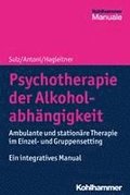 Psychotherapie Der Alkoholabhangigkeit: Ambulante Und Stationare Therapie Im Einzel- Und Gruppensetting - Ein Integratives Manual