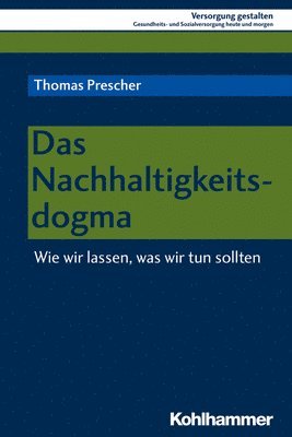 Thomas Prescher - Das Nachhaltigkeitsdogma: Wie Wir Lassen, Was Wir Tun Sollten, Häftad