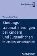 Bindungstraumatisierungen Bei Kindern Und Jugendlichen: Ein Leitfaden Fur Betreuungspersonen