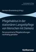 Pflegehabitus in Der Stationaren Langzeitpflege Von Menschen Mit Demenz: Personzentrierte Pflegebeziehungen Nachhaltig Gestalten
