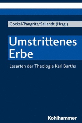 Matthias Gockel, Andreas Pangritz - Umstrittenes Erbe: Lesarten Der Theologie Karl Barths, Häftad
