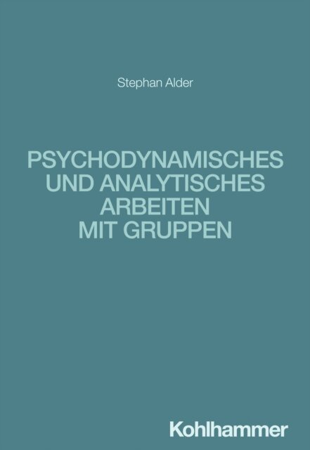 Stephan Alder - Psychodynamisches und analytisches Arbeiten mit Gruppen, E-bok