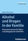 Alkohol Und Drogen in Der Familie: Praventionswissen Fur Eltern Und Padagogische Fachkrafte
