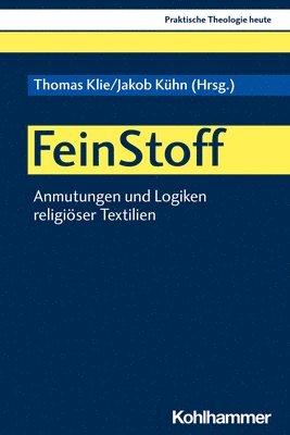 Thomas Klie, Jakob Kuhn - Feinstoff: Anmutungen Und Logiken Religioser Textilien, Häftad