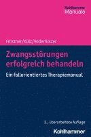 Ulrich Forstner, Anne Katrin Kulz - Zwangsstorungen Erfolgreich Behandeln: Ein Fallorientiertes Therapiemanual, Häftad