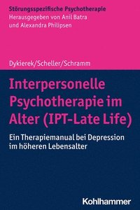 Interpersonelle Psychotherapie Im Alter (Ipt-Late Life): Ein Therapiemanual Bei Depression Im Hoheren Lebensalter