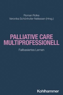 Roman Rolke, Veronika Schonhofer-Nellessen - Palliative Care Multiprofessionell: Fallbasiertes Lernen, Häftad