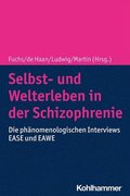 Selbst- Und Welterleben in Der Schizophrenie: Die Phanomenologischen Interviews Ease Und Eawe