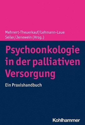 Anja Mehnert-Theuerkauf, Antje Lehmann-Laue - Psychoonkologie in Der Palliativen Versorgung: Ein Praxishandbuch, Inbunden