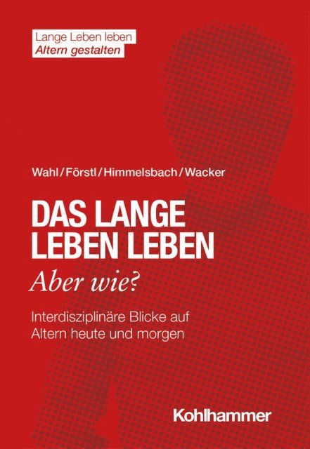 Elisabeth Wacker, Ines Himmelsbach, Hans-Werner Wahl, Hans Forstl - Das lange Leben leben - aber wie?, E-bok