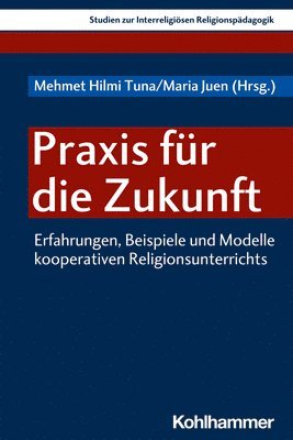 Maria Juen, Mehmet Hilmi Tuna - PRAXIS Fur Die Zukunft: Erfahrungen, Beispiele Und Modelle Kooperativen Religionsunterrichts, Häftad. Tillgänglighet: Tillfälligt slut