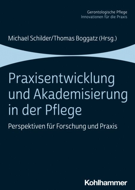Michael Schilder, Thomas Boggatz - Praxisentwicklung und Akademisierung in der Pflege, E-bok