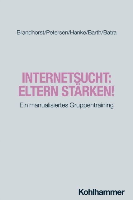 Anil Batra, Gottfried Barth, Sarah Hanke, Kay Uwe Petersen, Isabel Brandhorst - Internetsucht: Eltern stärken!, E-bok