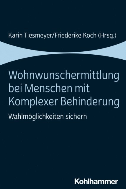 Friederike Koch, Karin Tiesmeyer - Wohnwunschermittlung bei Menschen mit Komplexer Behinderung, E-bok
