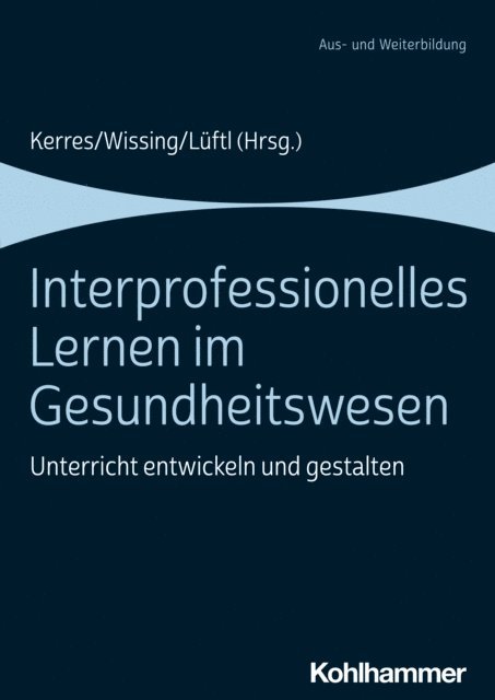 Christiane Wissing, Katharina Luftl, Andrea Kerres - Interprofessionelles Lernen im Gesundheitswesen, E-bok