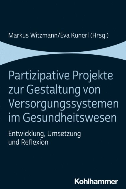 Eva Kunerl, Markus Witzmann - Partizipative Projekte zur Gestaltung von Versorgungssystemen im Gesundheitswesen, E-bok