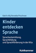 Kinder Entdecken Sprache: Sprachentwicklung, Sprachbildung Und Sprachforderung in Der Kita