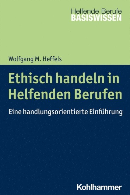 Wolfgang M. Heffels - Ethisch handeln in Helfenden Berufen, E-bok