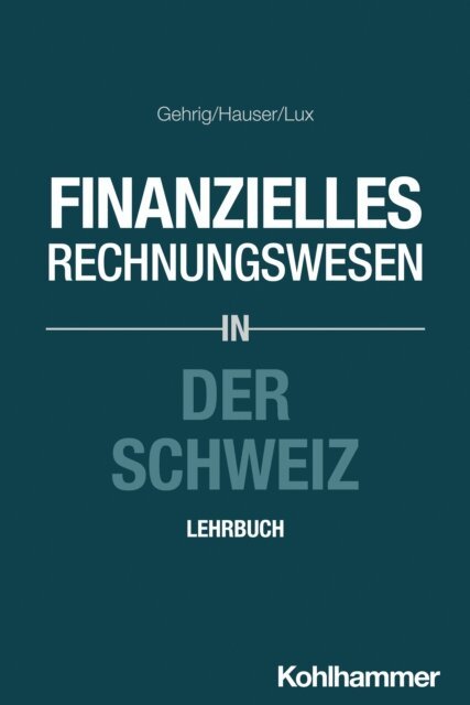Wilfried Lux, Marcus Hauser, Marco Gehrig - Finanzielles Rechnungswesen in der Schweiz, E-bok