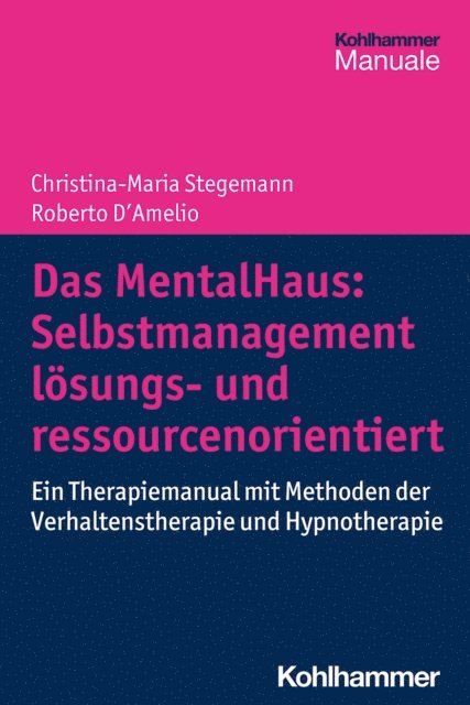 Christina-Maria Stegemann, Roberto D'Amelio - Das MentalHaus: Selbstmanagement lösungs- und ressourcenorientiert, E-bok