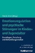 Emotionsregulation Und Psychische Storungen Im Kindes- Und Jugendalter: Grundlagen, Forschung Und Behandlungsansatze