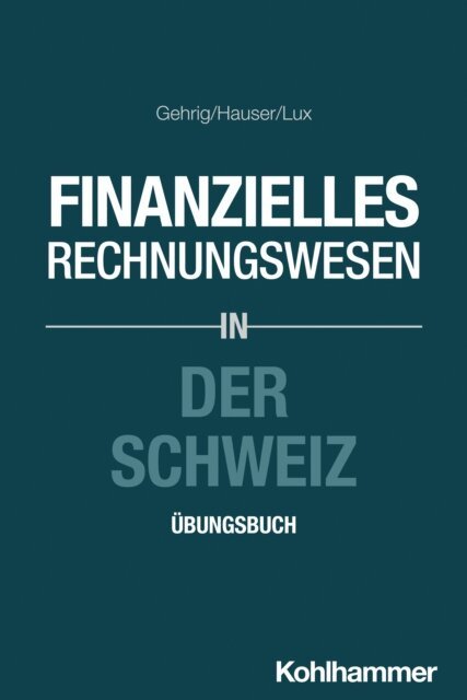 Wilfried Lux, Marcus Hauser, Marco Gehrig - Finanzielles Rechnungswesen in der Schweiz, E-bok