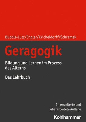 Elisabeth Bubolz-Lutz, Stefanie Engler - Geragogik: Bildung Und Lernen Im Prozess Des Alterns. Das Lehrbuch, Häftad