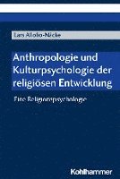 Anthropologie Und Kulturpsychologie Der Religiosen Entwicklung: Eine Religionspsychologie