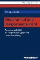 Vera Uppenkamp - Kinderarmut Und Religionsunterricht: Armutssensibilitat ALS Religionspadagogische Herausforderung, Häftad