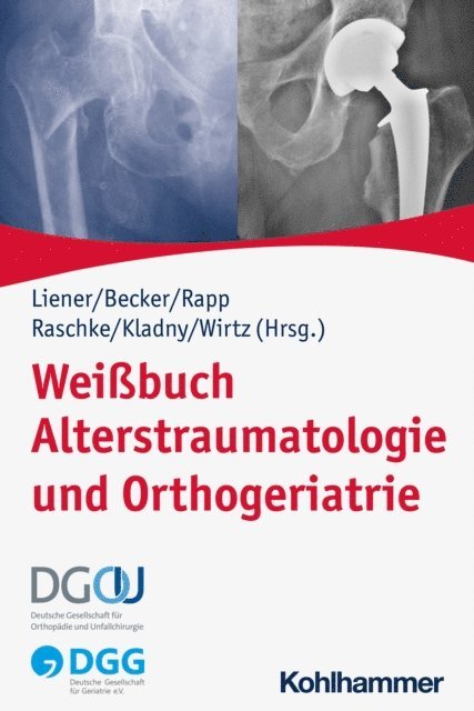 Ulrich C. Liener, Michael J. Raschke, Kilian Rapp, Dieter C. Wirtz, Clemens Becker - Weißbuch Alterstraumatologie und Orthogeriatrie, E-bok