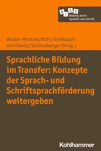 Sprachliche Bildung im Transfer: Konzepte der Sprach- und Schriftsprachfrderung weitergeben