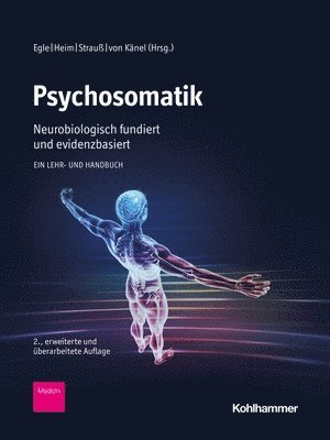 Ulrich T. Egle, Christine Heim - Psychosomatik - Neurobiologisch Fundiert Und Evidenzbasiert: Ein Lehr- Und Handbuch, Inbunden