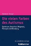 Die Vielen Farben Des Autismus: Spektrum, Ursachen, Diagnose, Therapie Und Beratung