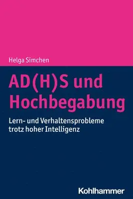 Ad(h)S Und Hochbegabung: Lern- Und Verhaltensprobleme Trotz Hoher Intelligenz Bei Kindern Und Jugendlichen