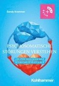 Psychosomatische Storungen Verstehen: Ein Psychologischer Selbsthilfe-Ratgeber