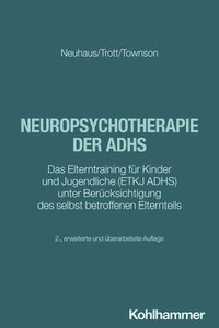 Neuropsychotherapie Der Adhs: Das Elterntraining Fur Kinder Und Jugendliche (Etkj Adhs) Unter Berucksichtigung Des Selbst Betroffenen Elternteils