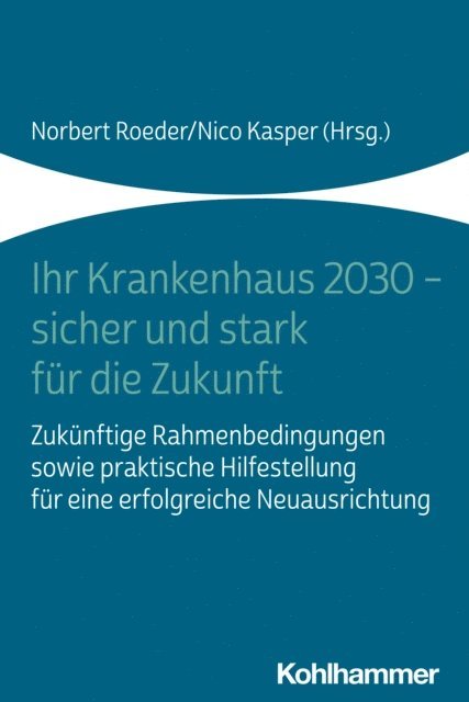 Nico Kasper, Norbert Roeder - Ihr Krankenhaus 2030 - sicher und stark für die Zukunft, E-bok