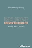Agnes Pfrang, Kathrin Muller - Inklusive Grundschuldidaktik: Bildung Durch Teilhabe, Häftad