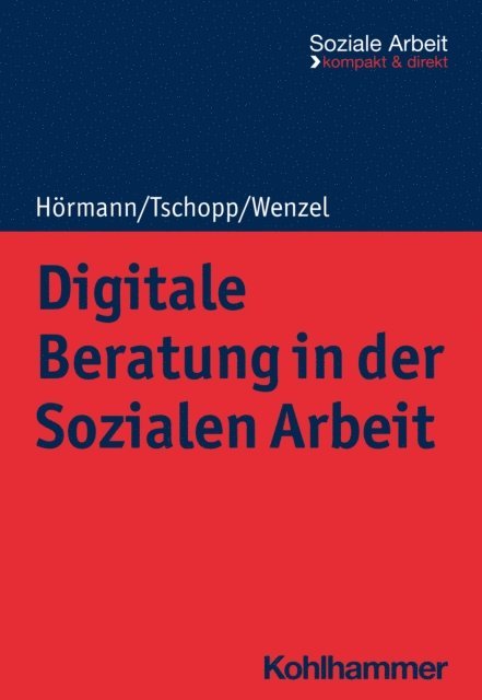 Joachim Wenzel, Dominik Tschopp, Martina Hormann - Digitale Beratung in der Sozialen Arbeit, E-bok