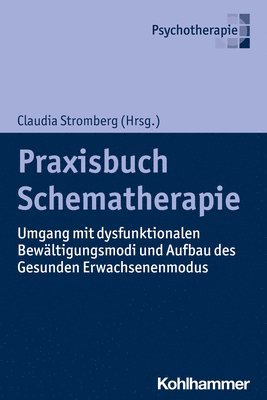 Praxisbuch Schematherapie: Umgang Mit Dysfunktionalen Bewaltigungsmodi Und Aufbau Des Gesunden Erwachsenenmodus