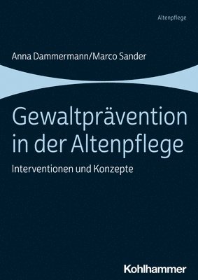 Anna Dammermann, Marco Sander - Gewaltpravention in Der Altenpflege: Interventionen Und Konzepte, Häftad