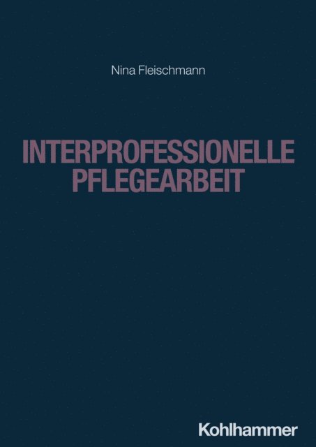 Nina Fleischmann - Interprofessionelle Pflegearbeit, E-bok