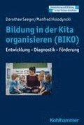 Bildung in Der Kita Organisieren (Biko): Entwicklung - Diagnostik - Forderung