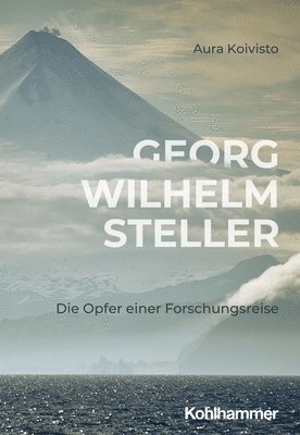 Aura Koivisto - Georg Wilhelm Steller: Die Opfer Einer Forschungsreise, Häftad