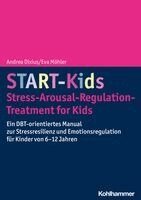 Andrea Dixius, Eva Mohler - Start-Kids - Stress-Arousal-Regulation-Treatment for Kids: Ein Dbt-Orientiertes Manual Zur Stressresilienz Und Emotionsregulation Fur Kinder Von 6-12, Häftad