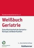 Weissbuch Geriatrie: Zukunftssicherheit Der Geriatrie - Konzept Und Bedarfszahlen